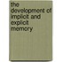 The development of implicit and explicit memory