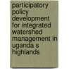 Participatory policy development for integrated watershed management in uganda s highlands door Fiona Mutekanga