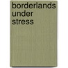 Borderlands Under Stress by M. Prati
