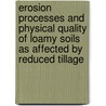 Erosion processes and physical quality of loamy soils as affected by reduced tillage door Jan L.P.M. Vermang