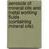Aerosols of mineral oils and metal working fluids (containing mineral oils)