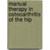 Manual therapy in osteoarthritis of the hip