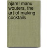 njam! Manu Wouters, The art of making cocktails door Njam