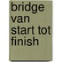 Bridge van start tot finish