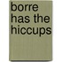 Borre has the hiccups
