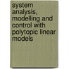 System analysis, modelling and control with polytopic linear models door G.Z. Angelis