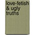 Love-Fetish & Ugly truths