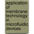 Application of membrane technology in microfluidic devices