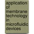 Application of membrane technology in microfluidic devices