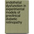 Endothelial dysfunction in experimental models of preclinical diabetic retinopathy