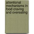 Attentional mechanisms in food craving and overeating