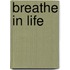 Breathe in life