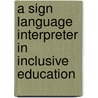 A Sign Language Interpreter in Inclusive Education door Maya De Wit