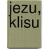 Jezu, Klisu