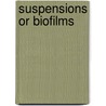 Suspensions or biofilms door S.B.I. Luppens