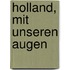 Holland, mit unseren Augen