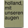 Holland, mit unseren Augen by Peter de Ruiter
