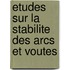 Etudes sur la stabilite des arcs et voutes