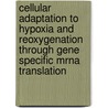 Cellular Adaptation To Hypoxia And Reoxygenation Through Gene Specific Mrna Translation door M.G.P. Magagnin