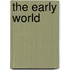 The early world