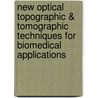 New optical Topographic & Tomographic Techniques for Biomedical Applications door Jan Buytaert