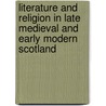 Literature and religion in late medieval and early modern Scotland door L.A.J.R. Houwen
