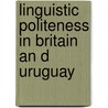 Linguistic politeness in Britain an d Uruguay door R. Marquez-Reiter