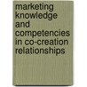 Marketing knowledge and competencies in co-creation relationships door C.S. Noordhoff