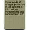 The grounds of refugee protection in the context of international human rights and humanitarian law door M.R. von Sternberg