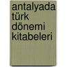 Antalyada Türk Dönemi Kitabeleri door L. Yilmaz