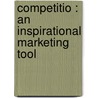Competitio : an Inspirational Marketing Tool door E. Waarts