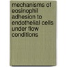 Mechanisms of eosinophil adhesion to endothelial cells under flow conditions door L.H. Ulfman