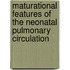 Maturational features of the neonatal pulmonary circulation