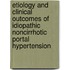 Etiology and clinical outcomes of idiopathic noncirrhotic portal hypertension
