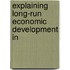 Explaining Long-Run Economic Development in