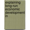 Explaining Long-Run Economic Development in door Jan Bolt