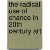 The radical use of chance in 20th century art door Denis Lejeune