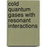 Cold quantum gases with resonant interactions by B. Marcelis