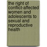 The right of conflict-affected women and adolescents to sexual and reproductive health door Marleen Bosmans