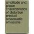 Amplitude and phase characteristics of distortion product otoacoustic emissions