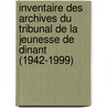 Inventaire des archives du Tribunal de la jeunesse de Dinant (1942-1999) by N. Bruaux