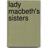 Lady Macbeth's Sisters by J. Oldersma