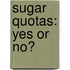 Sugar quotas: yes or no?