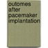 Outomes after pacemaker implantation