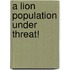 A lion population under threat!