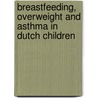 Breastfeeding, overweight and asthma in Dutch children door S. Scholtens