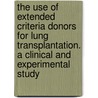The Use of Extended Criteria Donors for Lung Transplantation. A Clinical and Experimental Study door Caroline Meers