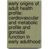 Early origins of adult health profile: Cardiovascular and Metabolic Profile and Gonadal Function in Early Adulthood door G.F. Kerkhof