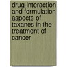 Drug-interaction and formulation aspects of taxanes in the treatment of cancer by A.J. ten Tije
