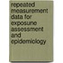 Repeated measurement data for exposune assessment and epidemiology